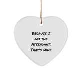 Funny Attendant Gifts from Men to Attendants, Heart Ornament Because I Am The Attendant. That's Why., Unique Christmas Unique Gifts for Friends - Image 1